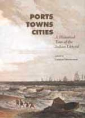 Ports Towns Cities: A Historical Tour of the Indian Littoral