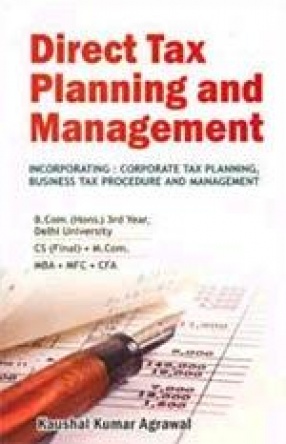 Direct Tax Planning and Management: Incorporating: Corporate Tax Planning, Business Tax Procedure and Management