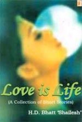 Love is Life: A Collection of Short Stories