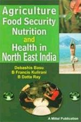 Agriculture, Food Security, Nutrition and Health in North-East India