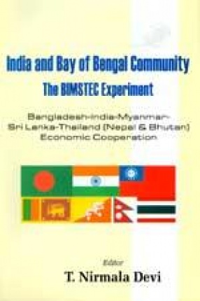 India and Bay of Bengal Community: The Bimstec Experiment (Bangladesh-India-Myanmar-Sri Lanka-Thailand Economic Cooperation)