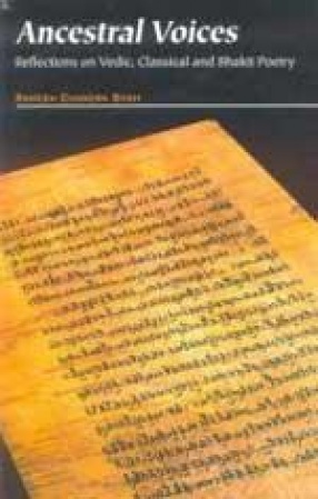 Ancestral Voices: Reflections on Vedic, Classical and Bhakti Poetry