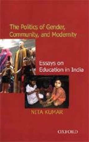 The Politics of Gender, Community, and Modernity: Essays on Education in India