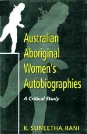 Australian Aboriginal Women's Autobiographies: A Critical Study
