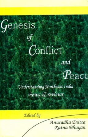 Genesis of Conflict and Peace: Understanding Northeast Indian Views and Reviews (In 2 Volumes)