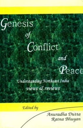 Genesis of Conflict and Peace: Understanding Northeast Indian Views and Reviews (In 2 Volumes)