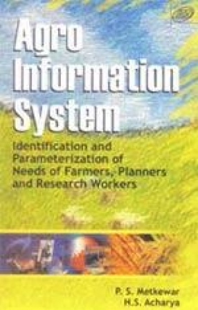 Agro Information System: Identification and Parameterization of Needs of Farmers, Planners and Research Workers