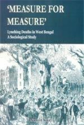 'Measure for Measure': Lynching Deaths in West Bengal (A Sociological Study)