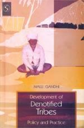 Development of Denotified Tribes: Policy and Practice : A Case Study of Siddhapuram and Stuartpuram Settlements in Andhra Pradesh