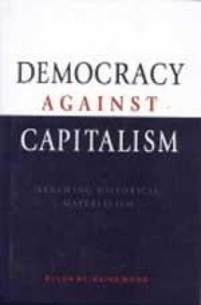 Democracy Against Capitalism : Renewing Historical Materialism