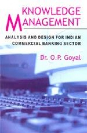 Knowledge Management: Analysis and Design for Indian Commercial Banking Sector