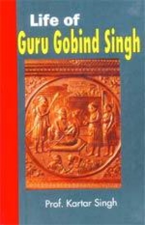 Life of Guru Gobind Singh: A Biography