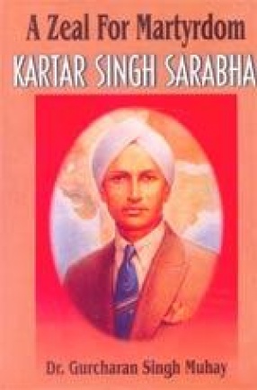 A Zeal for Martyrdom: Kartar Singh Sarabha