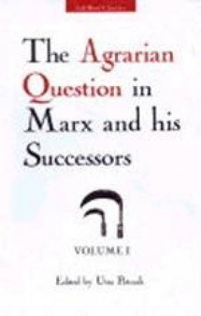 The Agrarian Question in Marx and His Successors (Volume I)