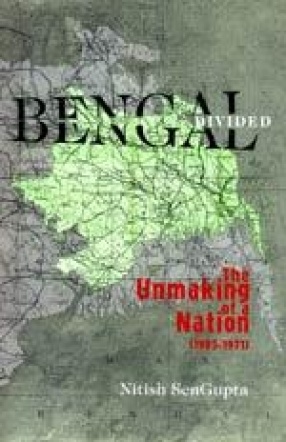 Bengal Divided: The Unmaking of a Nation (1905-1971)