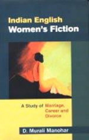 Indian English Women's Fiction: A Study of Marriage, Career and Divorce