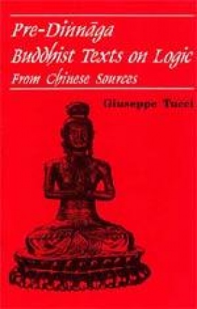 Pre-Dinnaga Buddhist Test on Logic From Chinese Sources: Translated with an Introduction, Notes and Indices