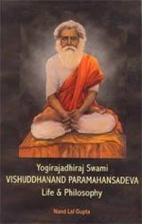 Yogirajadhiraj Swami Vishuddhanand Paramahansadeva: Life & Philosophy