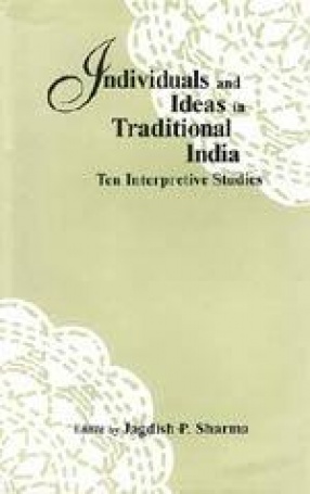 Individuals and Ideas in Traditional India: Ten Interpretive Studies