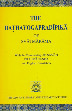 The Hathayogapradipika of Svatmarama: With the Text, Commentary Jyotsna of Brahmananda and English Translation