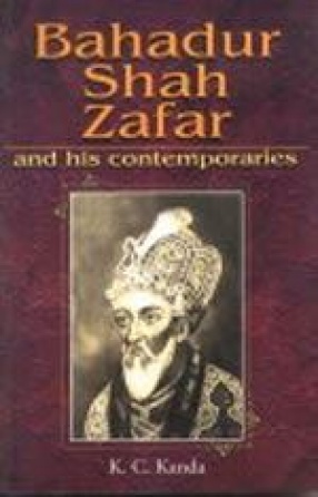 Bahadur Shah Zafar and His Contemporaries