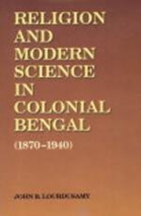 Religion and Modern Science in Colonial Bengal (1870-1940)