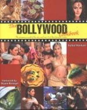The Bollywood Cookbook: The Glamorous World of the Stars and Over 75 of their Favourite Recipes
