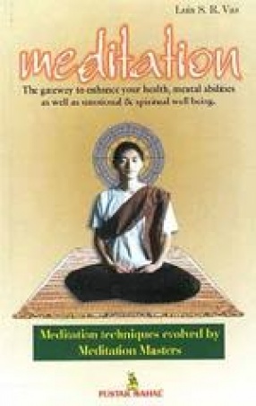 Meditation: The Gateway to Enhance your Health, Mental Abilities as well as Emotional & Spiritual Well Being