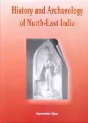 History and Archaeology of North-East India: With Special Reference to Guwahati