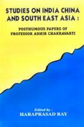 Studies on India China and South East Asia: Posthumous Papers of Prof. Adhir Chakravarti