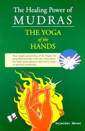 The Healing Powers of Mudras: The Yoga of the Hands