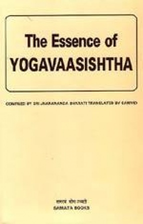 The Essence of Yogavaasishtha: The Great Book of Vedanta