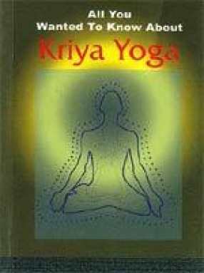 All you wanted to know About Kriya Yoga