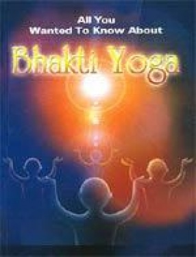 All you wanted to know About Bhakti Yoga