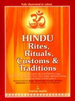 Hindu Rites, Rituals, Customs and Traditions: A to Z on the Hindu Way of Life