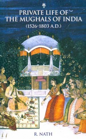 Private Life of the Mughals of India (1526-1803 A.D.)