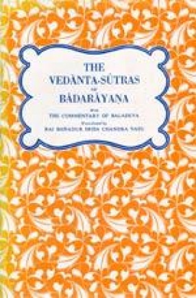 The Vedanta-Sutras of Badarayana with the Commentary of Baladeva