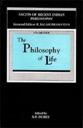 The Philosophy of Life: Facets of Recent Indian Philosophy