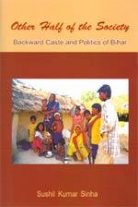 Other Half of the Society: Backward Caste and Politics of Bihar