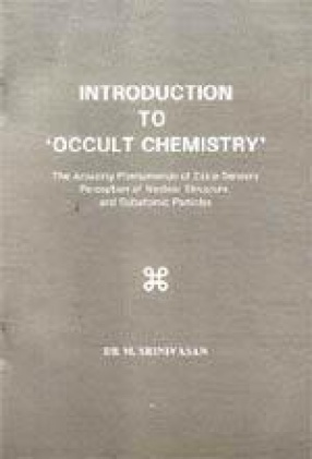 Introduction to 'Occult Chemistry: The Amazing Phenomenon of Extra-Sensory Perception of Nuclear Structure and Subatomic Particles
