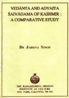 Vedanta and Advaita Saivagama of Kashmir: A Comparative Study