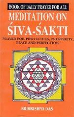 Book of Daily Prayer for all Meditation on Siva (Shiva) Sakti Prayer for Protection, Prosperity, Peace and Perfection