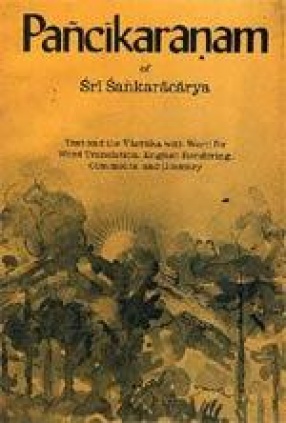 Pancikaranam of Sri Sankaracarya: Text and the Varttika of Sri Sureshvaracharya with Word for Word Translation, English Rendering, Comments, and Glossary