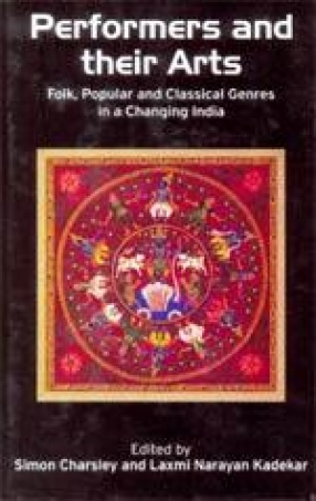 Performers and Their Arts: Folk, Popular and Classical Genres in a Changing India