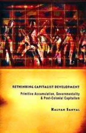 Rethinking Capitalist Development: Primitive Accumulation, Governmentality and Post-Colonial Capitalism