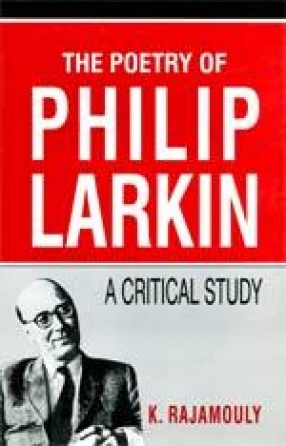 The Poetry of Philip Larkin: A Critical Study