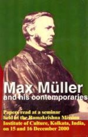Max Muller and His Contemporaries: Papers read at a seminar held at the Ramakrishna Mission Institute of Culture, Kolkata, India, on 15 and 16 December 2000