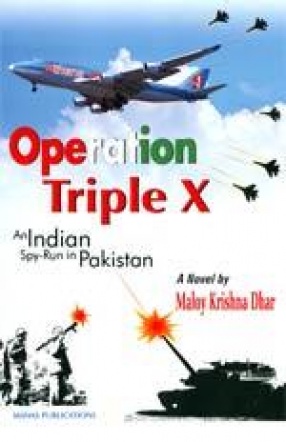 Operation Triple X: An Indian Spy-Run in Pakistan (A Novel)