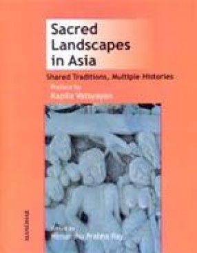 Sacred Landscapes in Asia: Shared Traditions, Multiple Histories