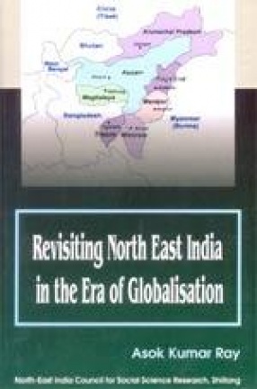 Revisiting North East India in the Era of Globalisation: North-East India Council for Social Science Research, Shillong